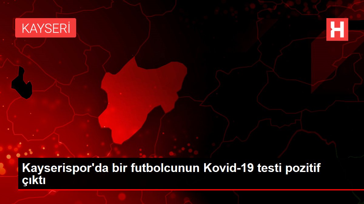 Kayserispor’da bir futbolcunun Kovid-19 testi pozitif çıktı